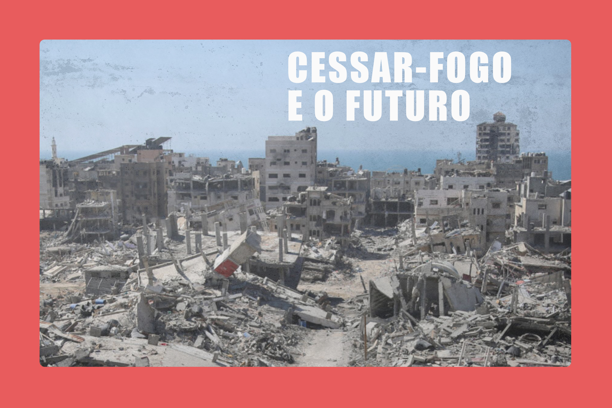 Faixa de Gaza em ruínas, derrota de Israel, cessar-fogo em vigor. E agora?